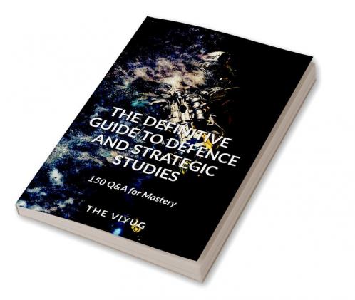 The Definitive Guide to Defence and Strategic Studies : 150 Q&A for Mastery