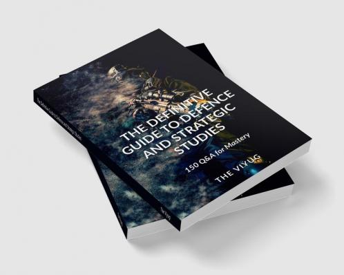 The Definitive Guide to Defence and Strategic Studies : 150 Q&A for Mastery