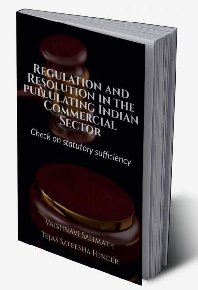 Regulation and Resolution in the pullulating Indian Commercial Sector : Check on statutory sufficiency
