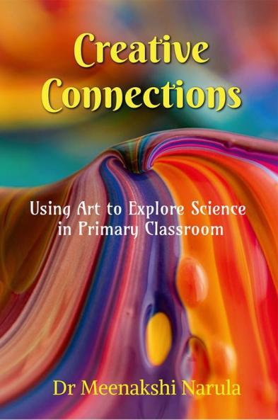 Creative Connections : Using Art to Explore Science in Primary Classroom