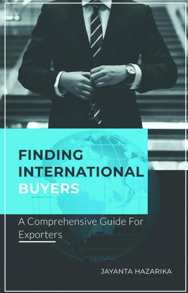 FINDING INTERNATIONAL BUYERS : A Comprehensive Guide for Exporters