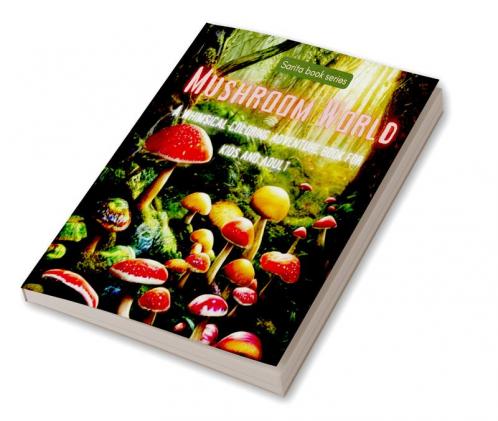 Enchanted Mushroom World Coloring book : A Whimsical Coloring Adventure for Kids and Adults for Stress Relief & Relaxation Coloring Book for all age group from 8 onwards