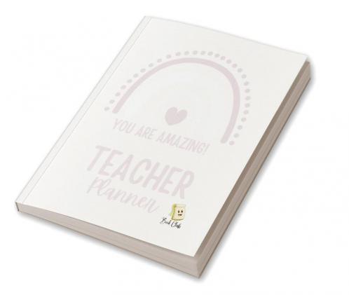 YOU ARE AMAZING Teacher Planner: Pink Teacher Planner with Rainbow (Birthdays / Helpful Hints / Important Dates / Class Snapshot / Yearly Calendar / Semester Plan / Weekly Plan / Daily Plan)