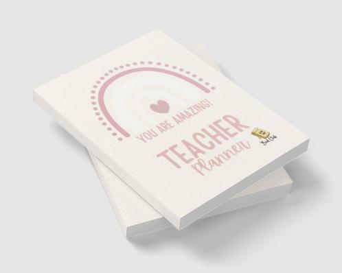 YOU ARE AMAZING Teacher Planner: Pink Teacher Planner with Rainbow (Birthdays / Helpful Hints / Important Dates / Class Snapshot / Yearly Calendar / Semester Plan / Weekly Plan / Daily Plan)