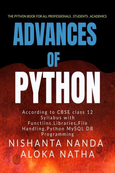 Advances of Python : The Only book for studentsindustry professionalsprogrammers in Python Programming