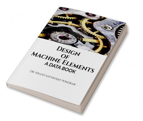 Design of Machine Elements : A Data Book