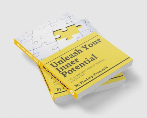 Unleash Your Inner Potential : A Comprehensive Guide to Unlocking Your True Self