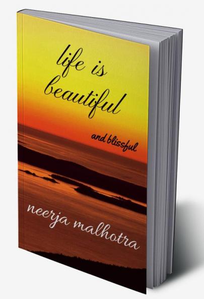 life is beautiful : and blissful