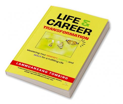 Life and Career Transformation : Mastering Your Mindset Habits and Skills for a Fulfilling Life