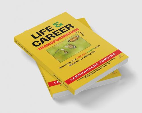 Life and Career Transformation : Mastering Your Mindset Habits and Skills for a Fulfilling Life