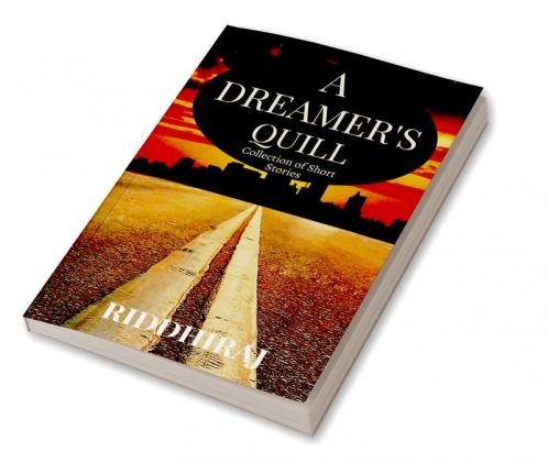 A DREAMER'S QUILL : Collection of Short Stories