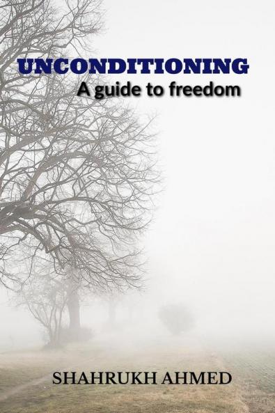 Unconditioning : a guide to freedom