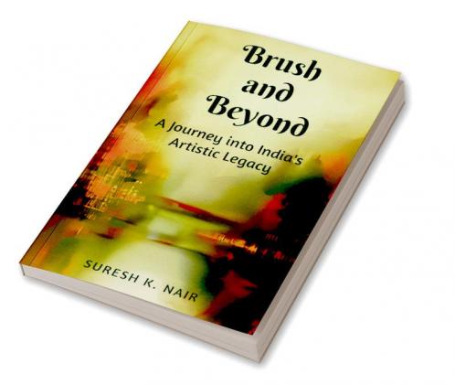 Brush and Beyond : A Journey into India's Artistic Legacy