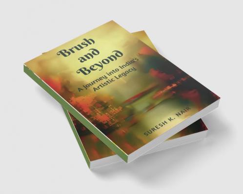 Brush and Beyond : A Journey into India's Artistic Legacy