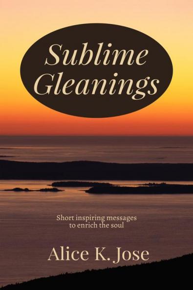Sublime Gleanings : Short inspiring messages to enrich the soul.
