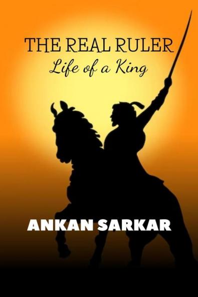 The Real Ruler : Life of a King