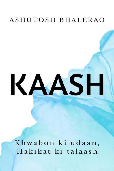 Kaash: khvaabon ki udaan  Hakikat ki talash