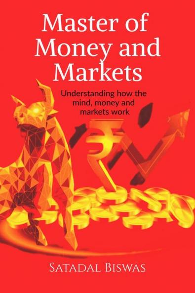 Master of Money and Markets: Understanding how the mind money and markets work