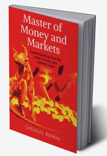 Master of Money and Markets: Understanding how the mind money and markets work