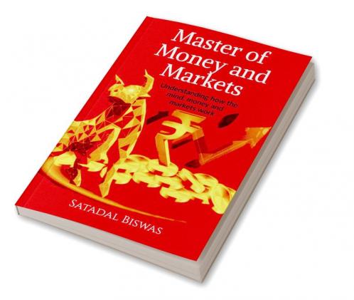 Master of Money and Markets: Understanding how the mind money and markets work