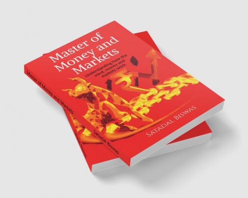 Master of Money and Markets: Understanding how the mind money and markets work