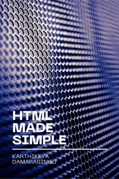 HTML Made Simple: A Beginner's Guide to Creating Websites