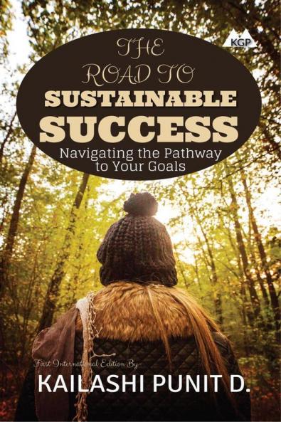 The Road to Sustainable Success: Navigating the Pathway to Your Goals