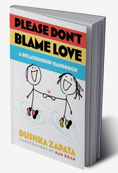 Please Don't Blame Love : A relationship handbook