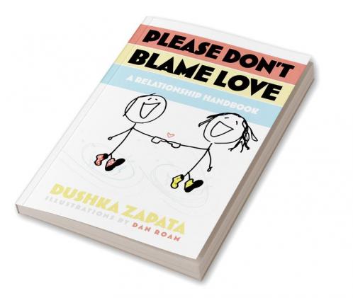 Please Don't Blame Love : A relationship handbook