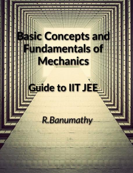 Basic Concepts and Fundamentals of Mechanics: Guide to IIT JEE