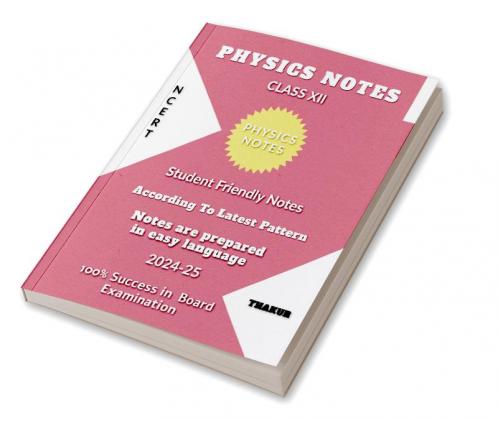 XII  PHYSICS NOTES: STUDENT FRIENDLY NOTES