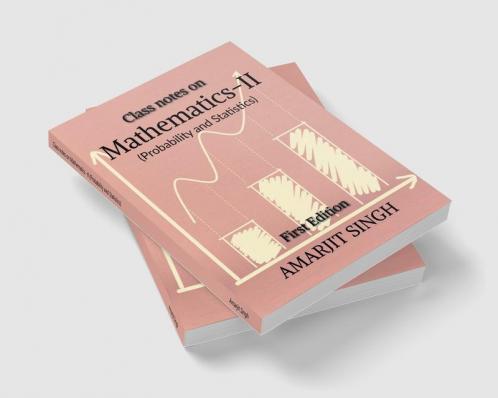 Class notes on Mathematics –II (Probability and Statistics) : Mathematics –II (Probability and Statistics)