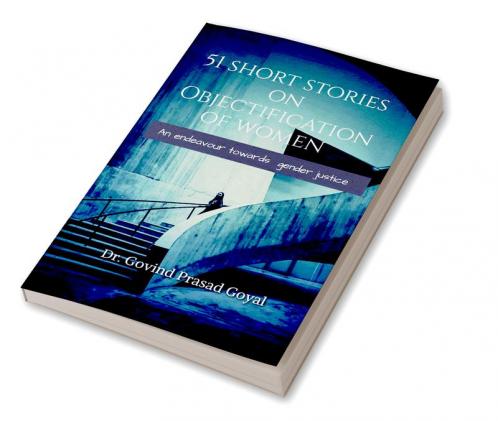 51 Short Stories on Objectification of Women : An endeavour to gender-justice