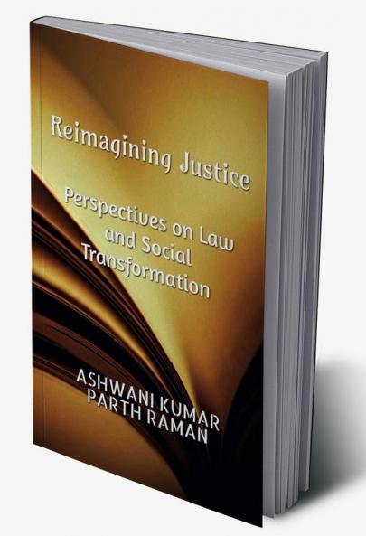 Reimagining Justice : Perspective on Law and Social Transformation