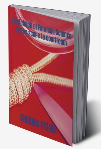 A Notebook of Forensic Science: Crime scene to Courtroom