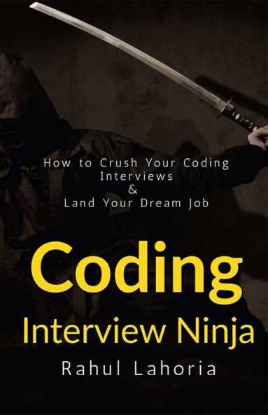 Coding Interview Ninja : How to Crush Your Coding Interviews and Land Your Dream Job