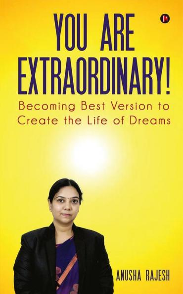 You Are Extraordinary! : Becoming Best Version to Create the Life of Dreams