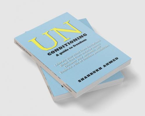 Unconditioning : A path to freedom