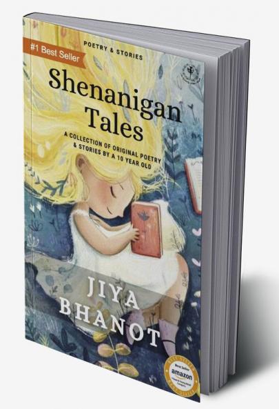 Shenanigan Tales : A Collection Of Original Poetry &amp; Stories By A 10 Year Old