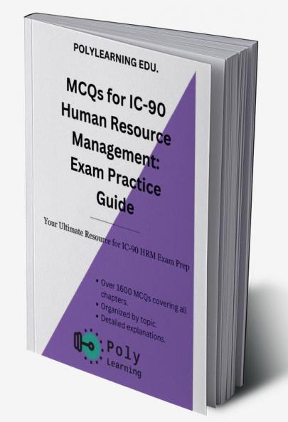 MCQs for IC 90 Human Resource Management: Exam Practice Guide : Your Ultimate Resource for IC 90 HRM Exam Prep