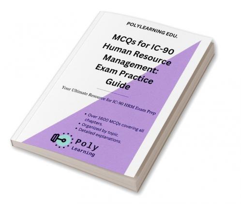 MCQs for IC 90 Human Resource Management: Exam Practice Guide : Your Ultimate Resource for IC 90 HRM Exam Prep