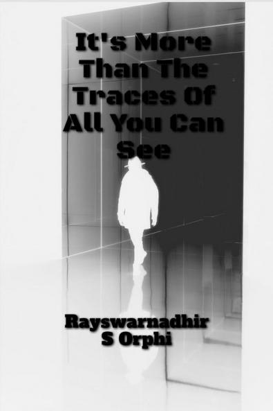 It Is More Than The Traces Of All You Can See!!