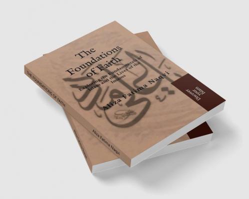 THE FOUNDATIONS OF FAITH: Exploring the Fundamentals of Islam and the Lives of the Imams