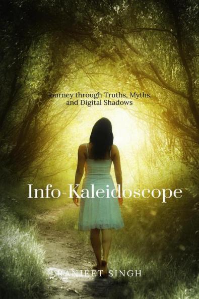 Info-Kaleidoscope : Journey through Truths Myths and Digital Shadows