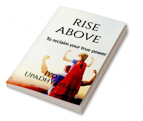 Rise Above : Reclaim your true power