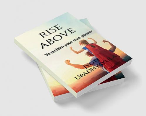 Rise Above : Reclaim your true power