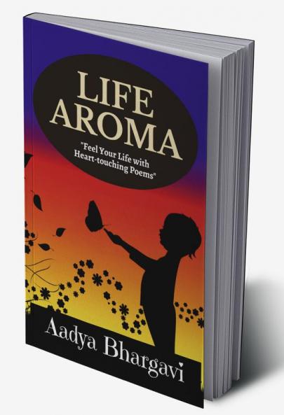 LIFE AROMA : (Feel Your Life With Heart Touching Poems)