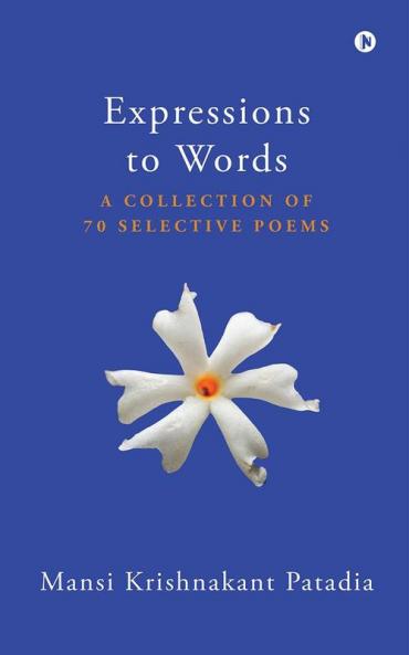 Expressions to Words : A Collection of 70 Selective Poems