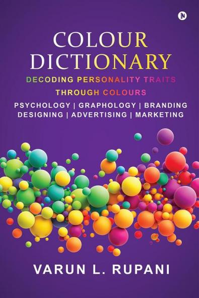 Colour Dictionary : Decoding Personality Traits Through Colours Psychology | Graphology | Branding Designing | Advertising | Marketing