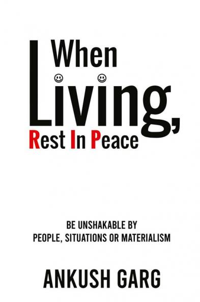 When Living Rest In Peace : Be Unshakable by People Situations or Materialism
